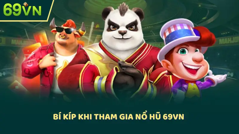 Bí kíp khi tham gia nổ hũ 69VN