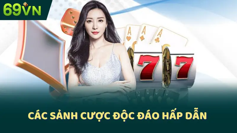 Các sảnh cược độc đáo hấp dẫn