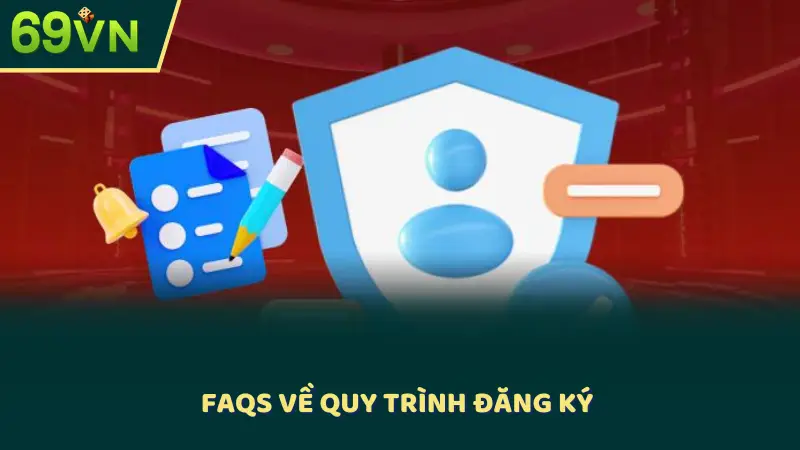 FAQs về quy trình đăng ký
