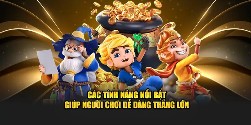 Nhiều tính năng nổi bật giúp người chơi dễ dàng thắng lớn
