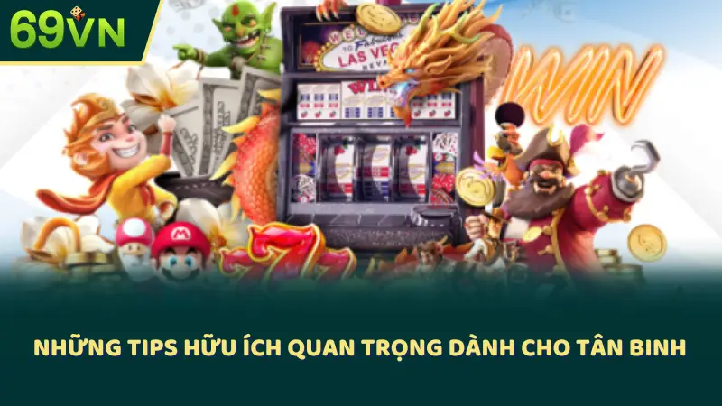 Những tips hữu ích quan trọng dành cho tân binh