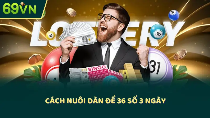 Cách nuôi dàn đề 36 số 3 ngày